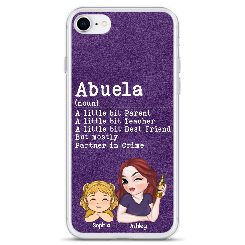Grandma A Little Bit Parent, Teacher, Best Friend, Partner In Crime - Personalized Phone Case
