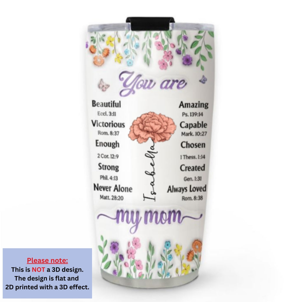 Custom Mother's Day Birthday Gifts For Mom • You Are My Mom - Personalized 3D Inflated Effect Tumbler