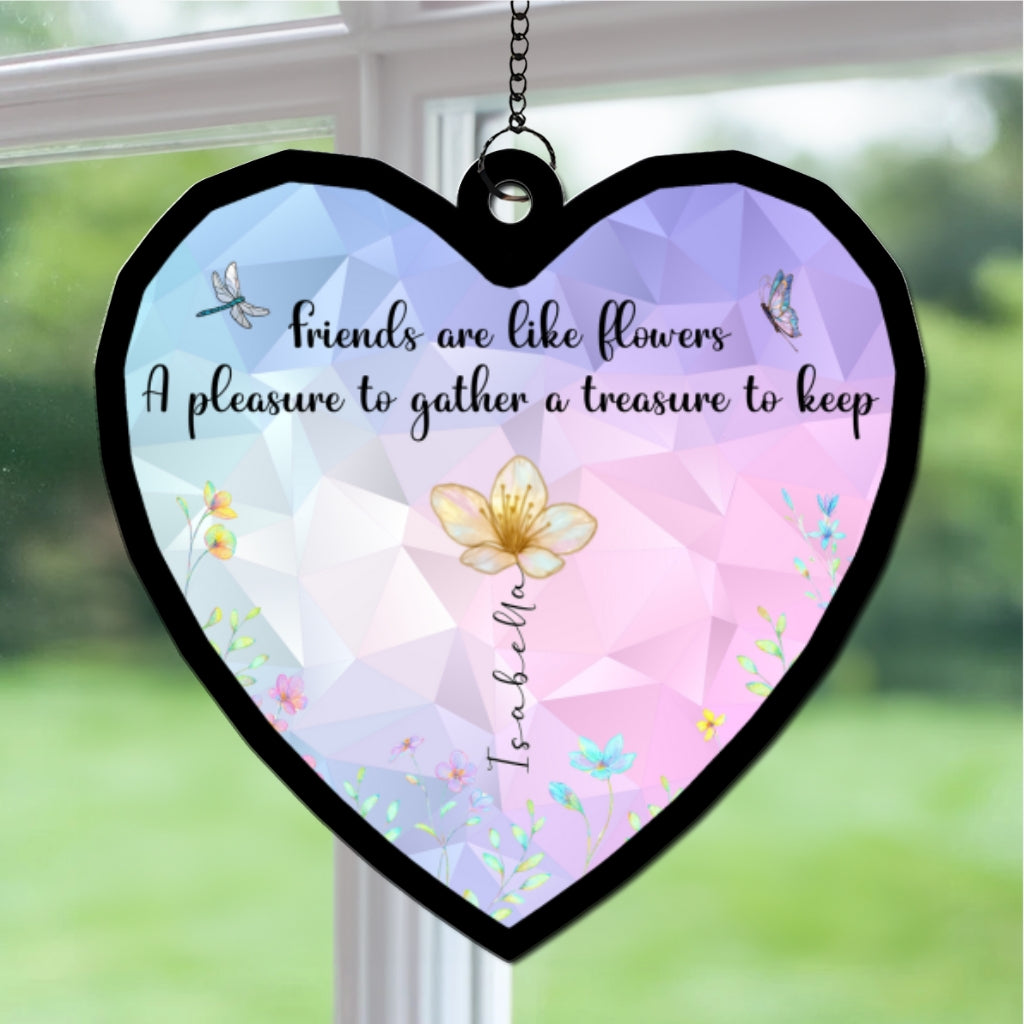 Custom Best Friend Hanging Decor, Friendship Birthday Gifts • Good Friends Are Flowers That Never Fade - Personalized Suncatcher