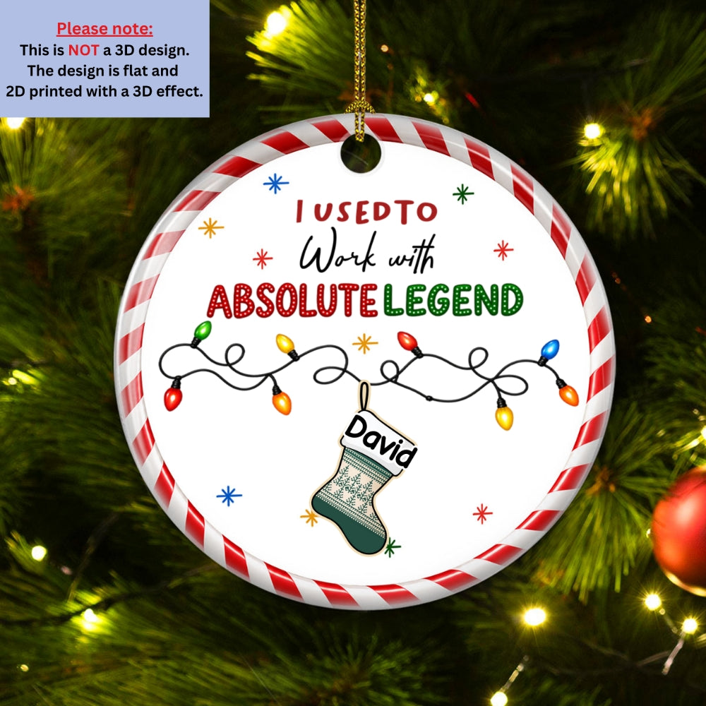 Custom Coworker Christmas Ornament, Team Appreciation Gift •  I Used To Work With Absolute Legends - Personalized Ceramic Ornament