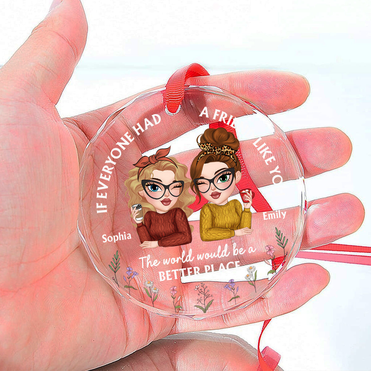 Custom Friendship Christmas Ornament, Best Friend Gift •  If Everyone Had A Friend Like You - Personalized Glass Ornament