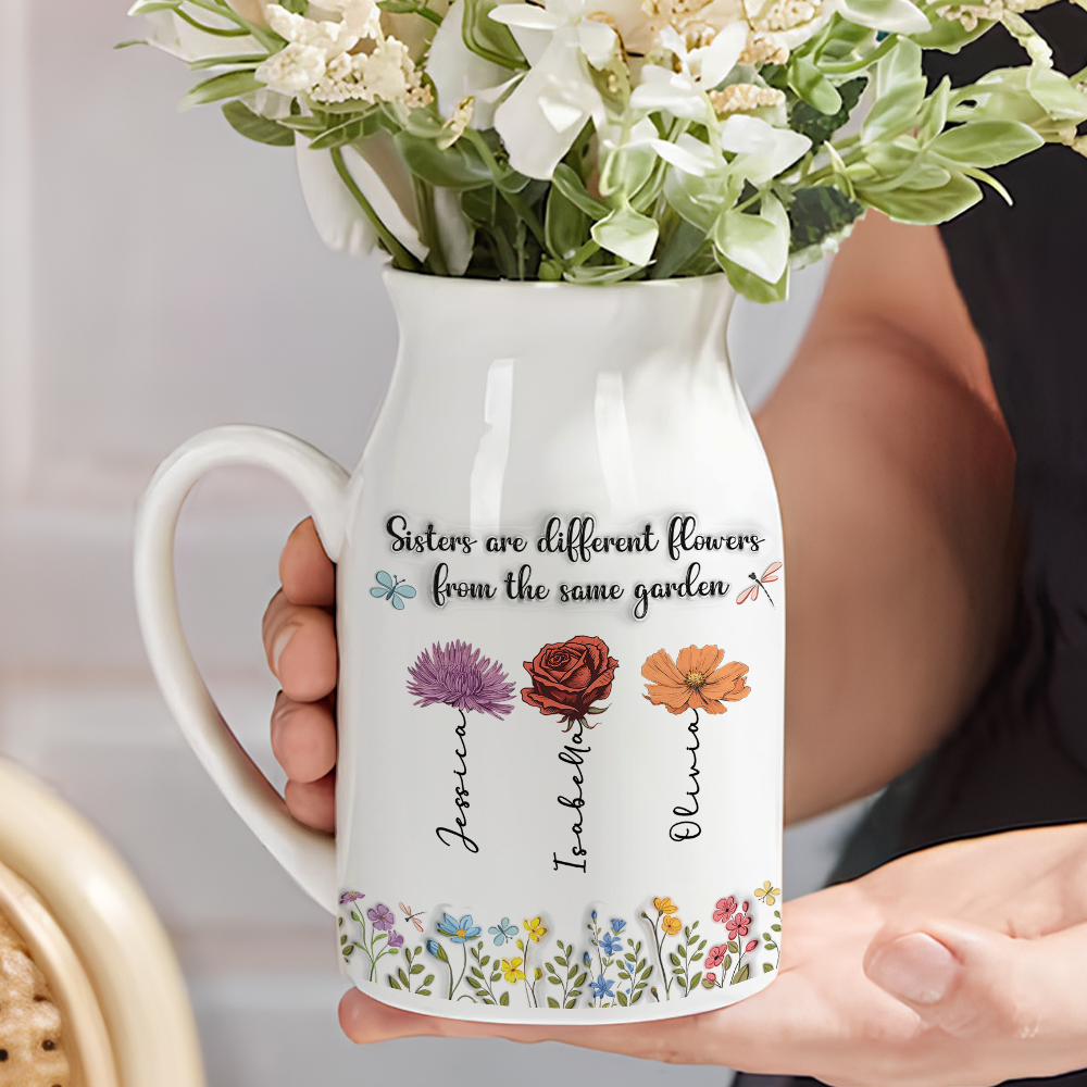 Sisters Are Different Flowers From The Same Garden - Personalized Flower Vase