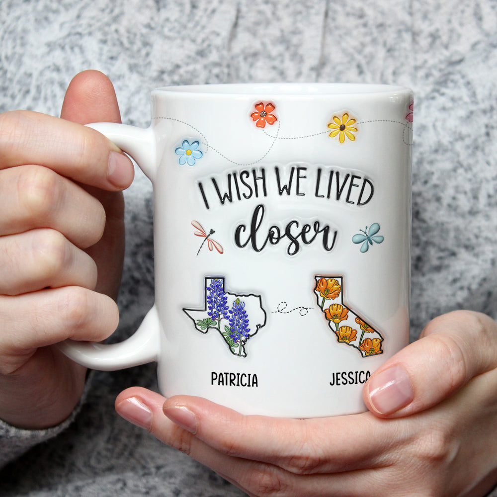 Custom Best Friend, Christmas & Birthday Friendship Keepsake Gift • I Wish We Lived Closer Flower - Personalized 3D Inflated Effect Mug