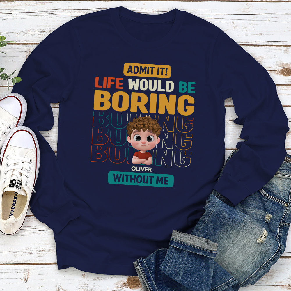 Custom Father's Day, Special Gift for Dad & Grandpa • Life Would Be Boring Without Us - Personalized Shirt