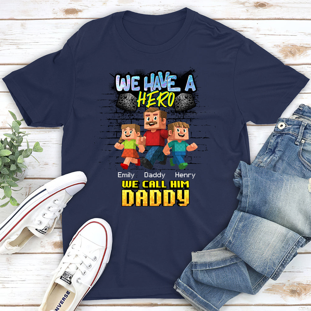 Custom Father's Day, Special Gift for Dad & Grandpa • We Have A Hero Called Daddy - Personalized Shirt