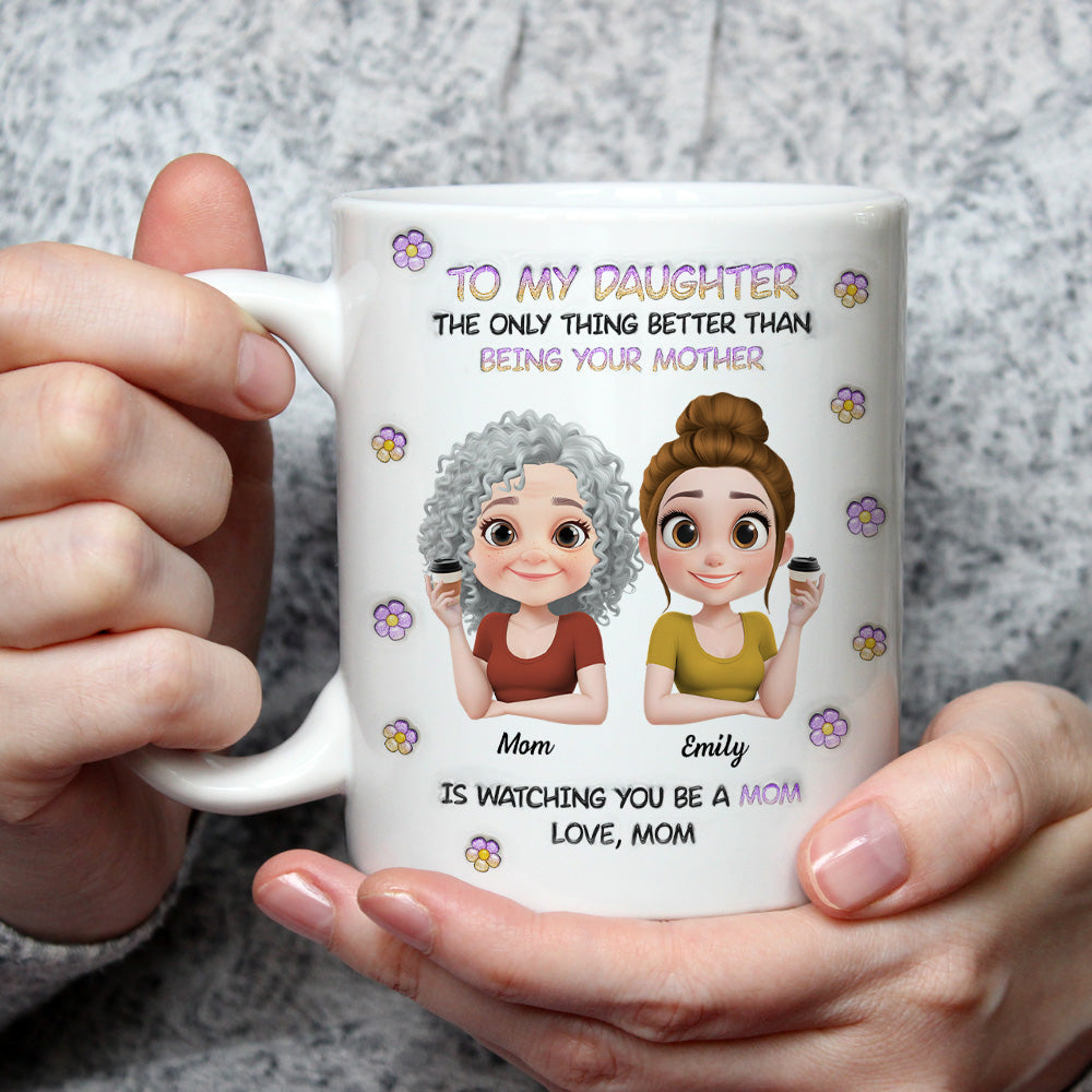 Custom Christmas & Birthday Gift for Daughter • The Only Thing Better Than Being Your Mother Cartoon - Personalized 3D Inflated Effect Mug