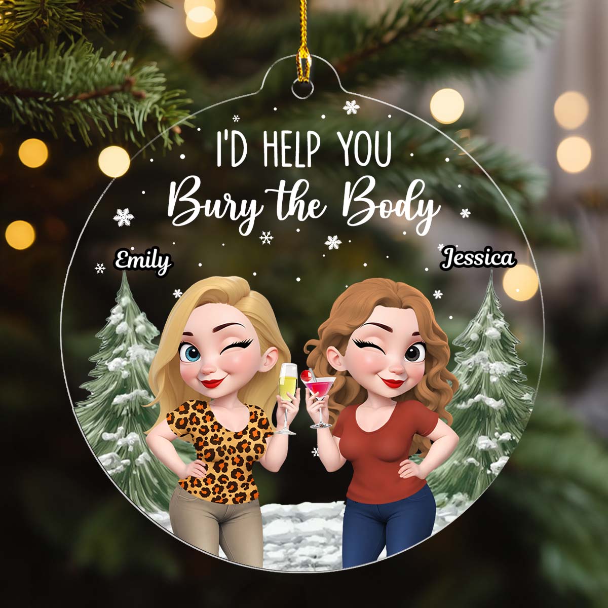 Custom Friendship Christmas Ornament, Best Friend Gift •  Yes I Would Help You - Personalized Acrylic Ornament