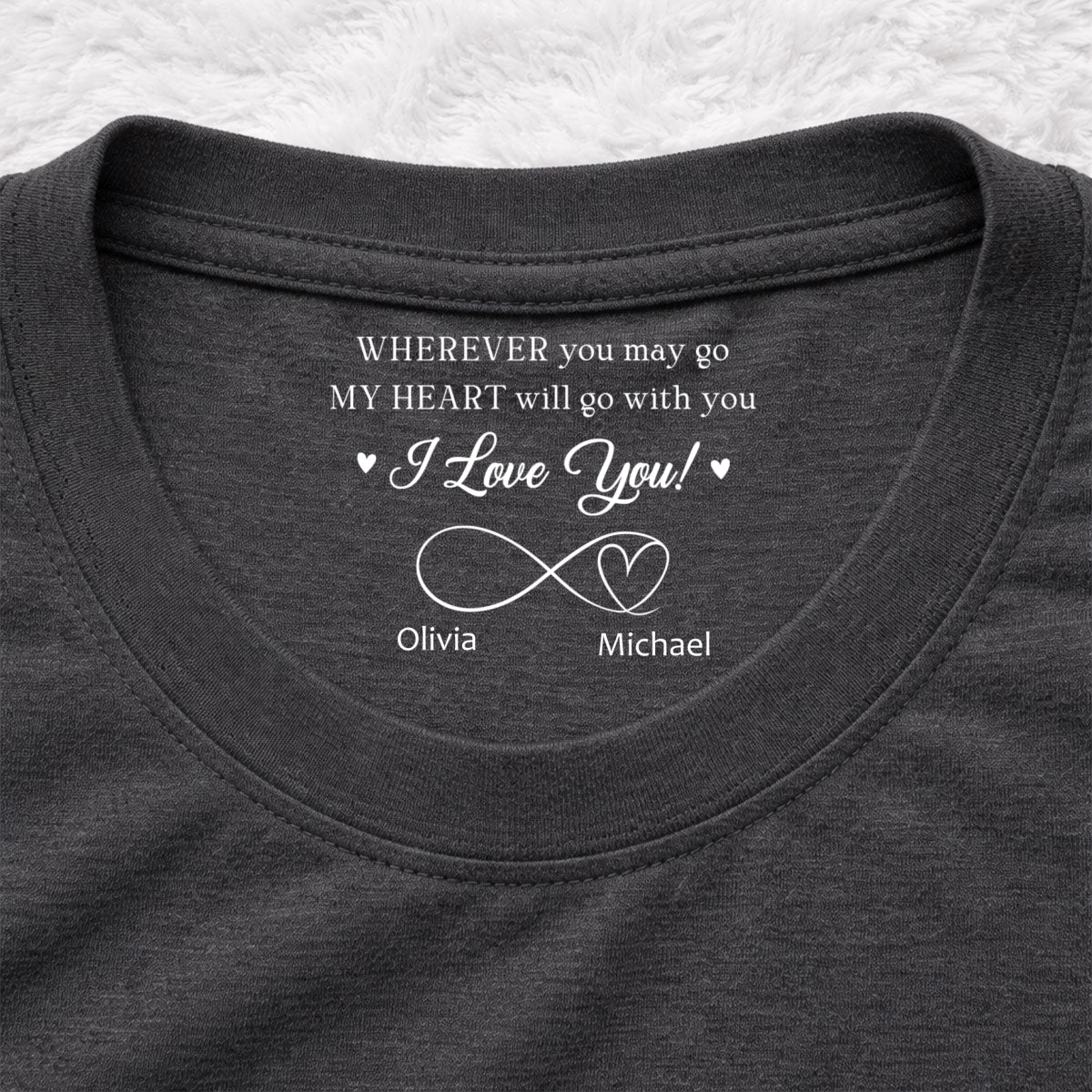 Custom Christmas Anniversary Keepsake Gifts For Husband • Wherever You Go - Personalized Inside Neck Print T-shirt