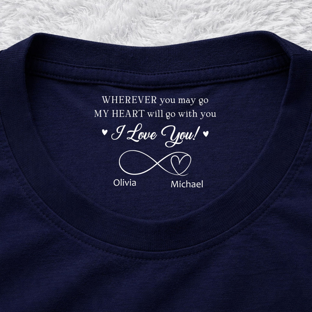 Custom Christmas Anniversary Keepsake Gifts For Husband • Wherever You Go - Personalized Inside Neck Print T-shirt