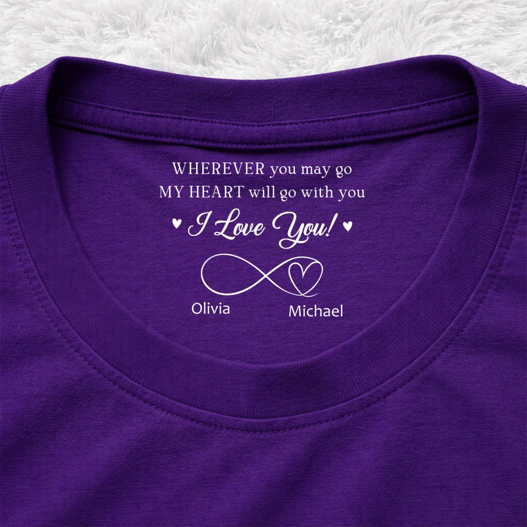 Custom Christmas Anniversary Keepsake Gifts For Husband • Wherever You Go - Personalized Inside Neck Print T-shirt