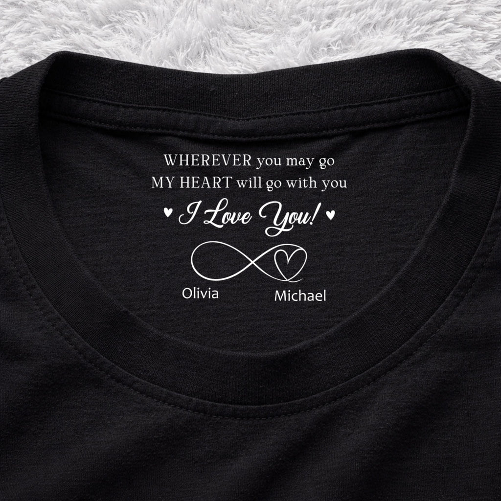Custom Christmas Anniversary Keepsake Gifts For Husband • Wherever You Go - Personalized Inside Neck Print T-shirt