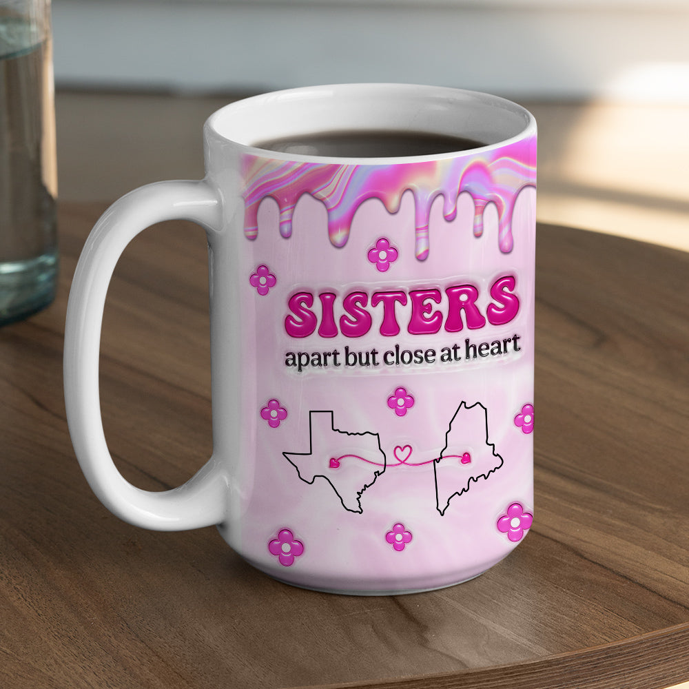 Custom Christmas & Birthday Gift For Sister • Sisters Apart - Personalized 3D Inflated Effect Mug