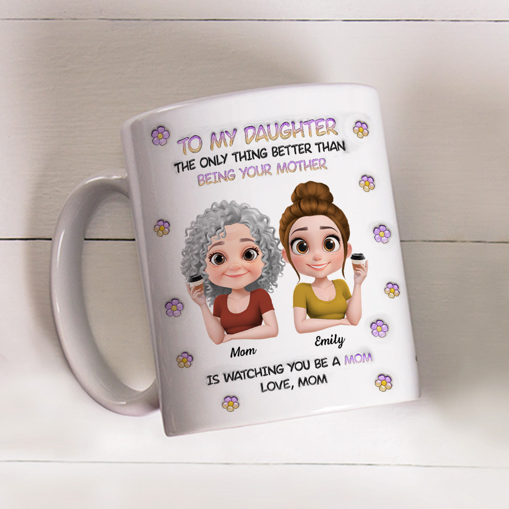 Custom Christmas & Birthday Gift for Daughter • The Only Thing Better Than Being Your Mother Cartoon - Personalized 3D Inflated Effect Mug