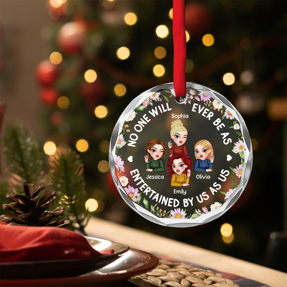 Custom Friendship Christmas Ornament, Best Friend Gift •  No One Will Ever Be As Entertained - Personalized Glass Ornament