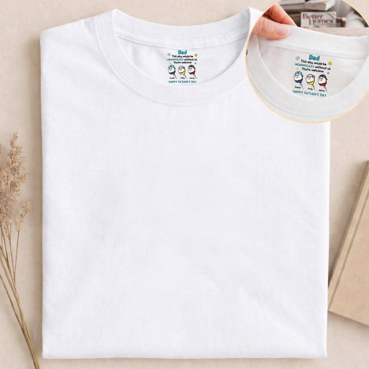 Custom Father's Day, Special Gift for Dad & Grandpa • We Would Not Be Here Without You - Personalized Inside Neck Print T-Shirt