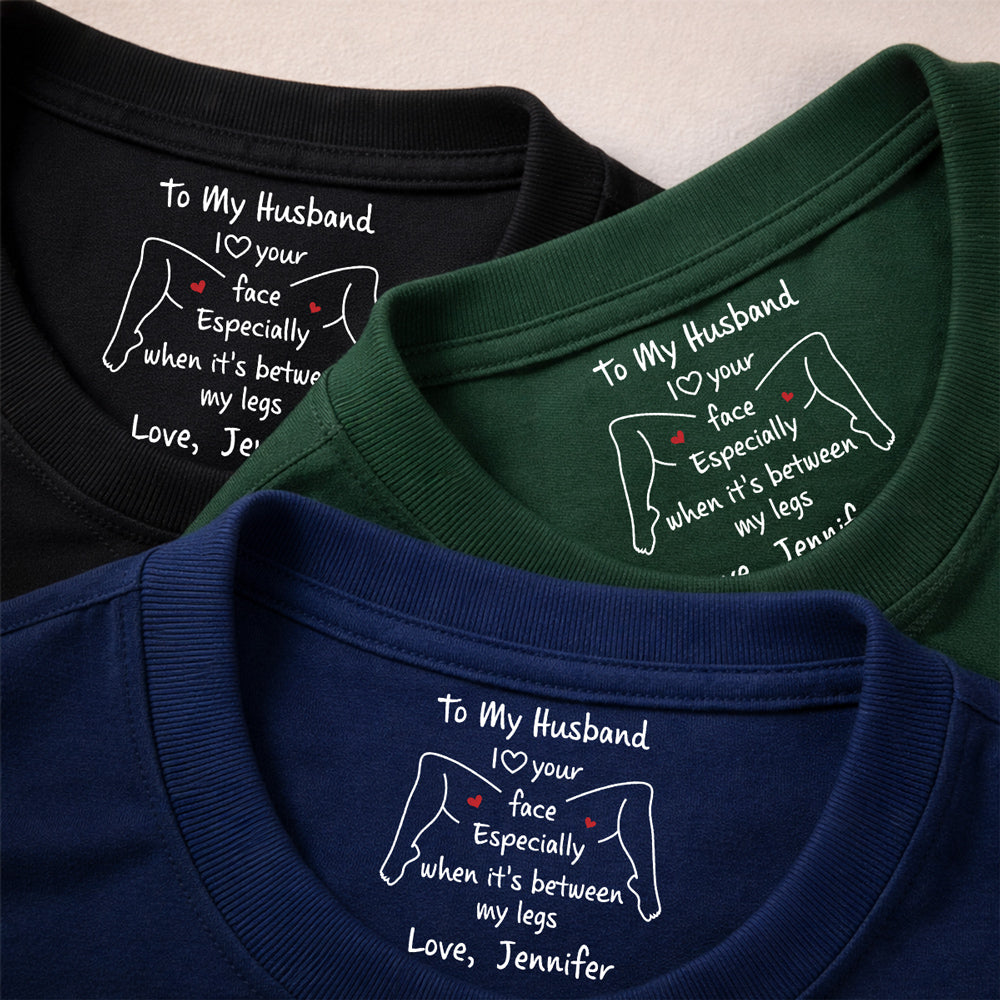 Custom Christmas Anniversary Keepsake Gifts For Husband • I Love Your Face - Personalized Inside Neck Print T-shirt