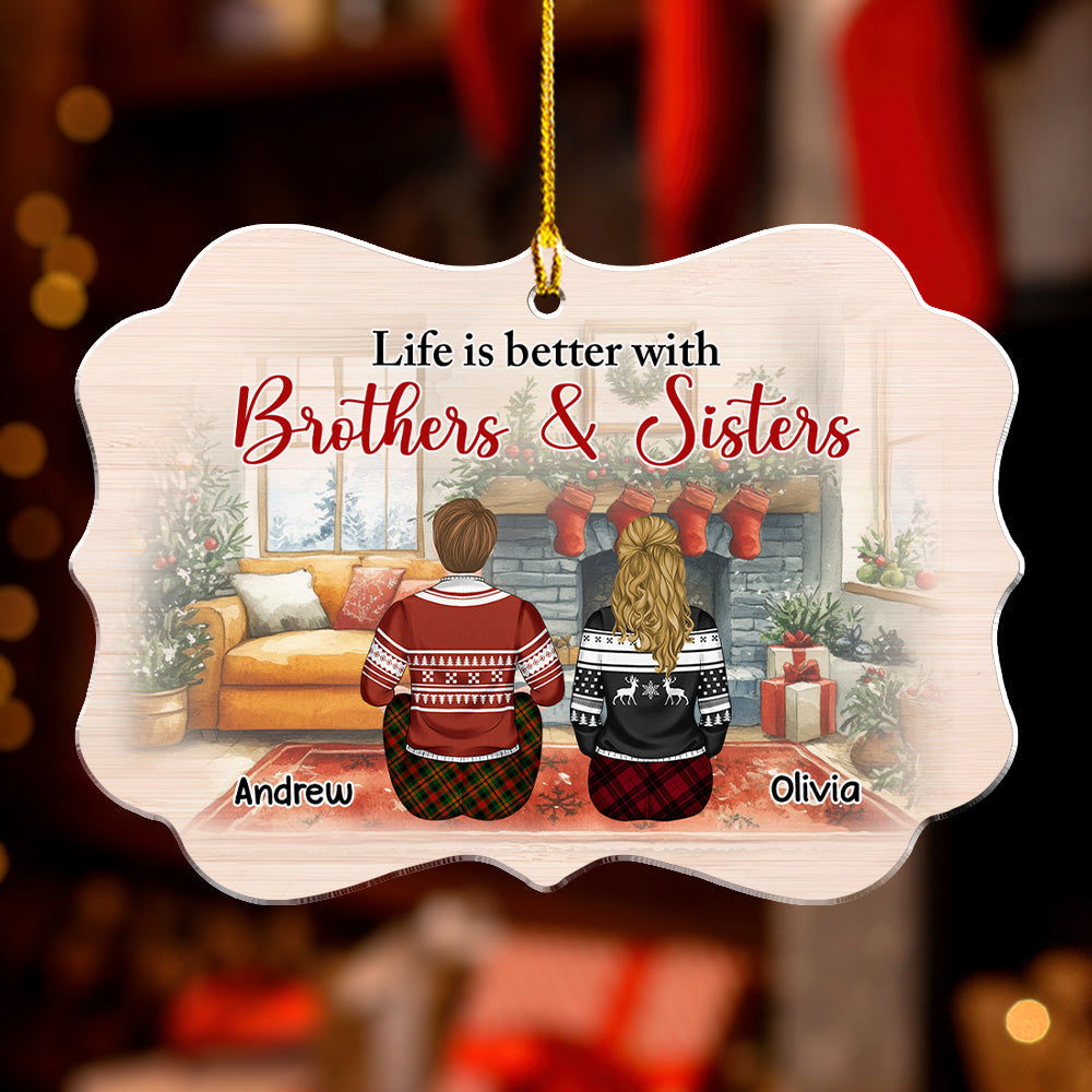 Custom Brothers & Sisters Christmas Ornament •  Life is Better With Brothers And Sisters - Personalized Acrylic Ornament