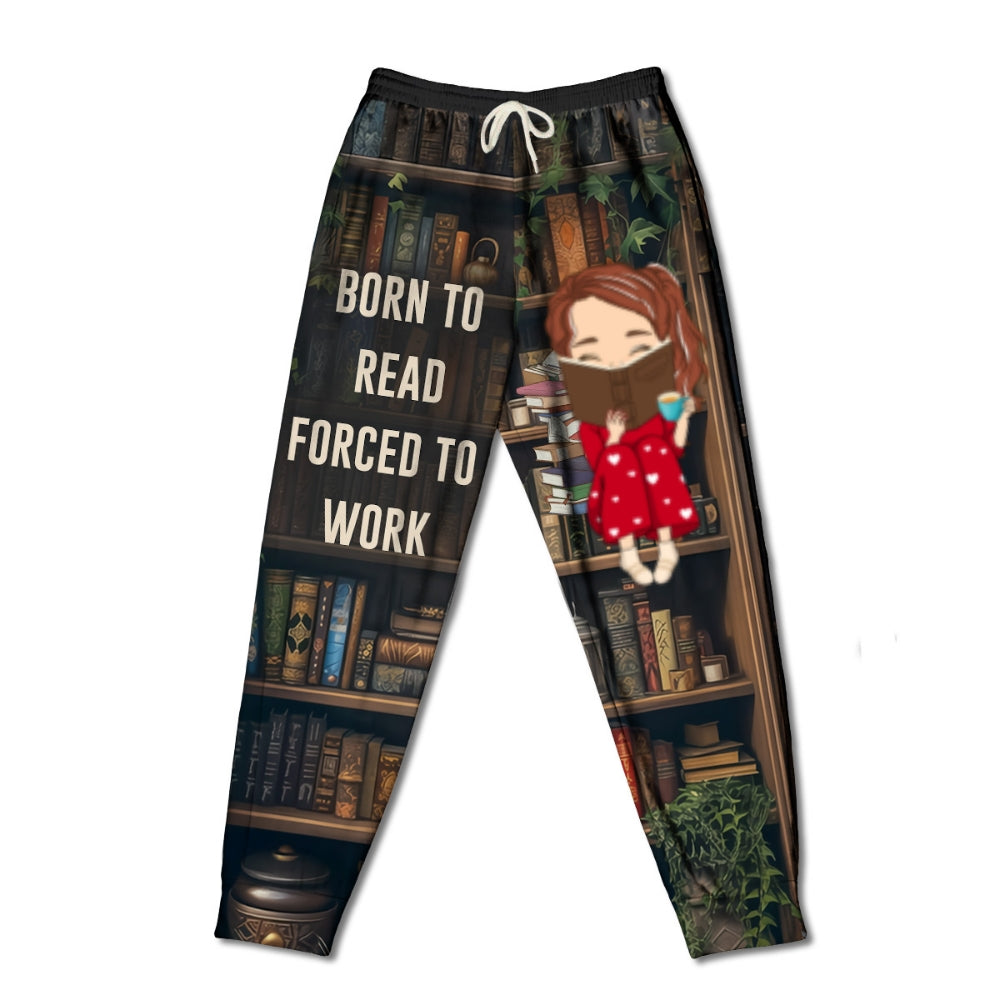 Born To Read Forced To Work - Personalized Sweatpants