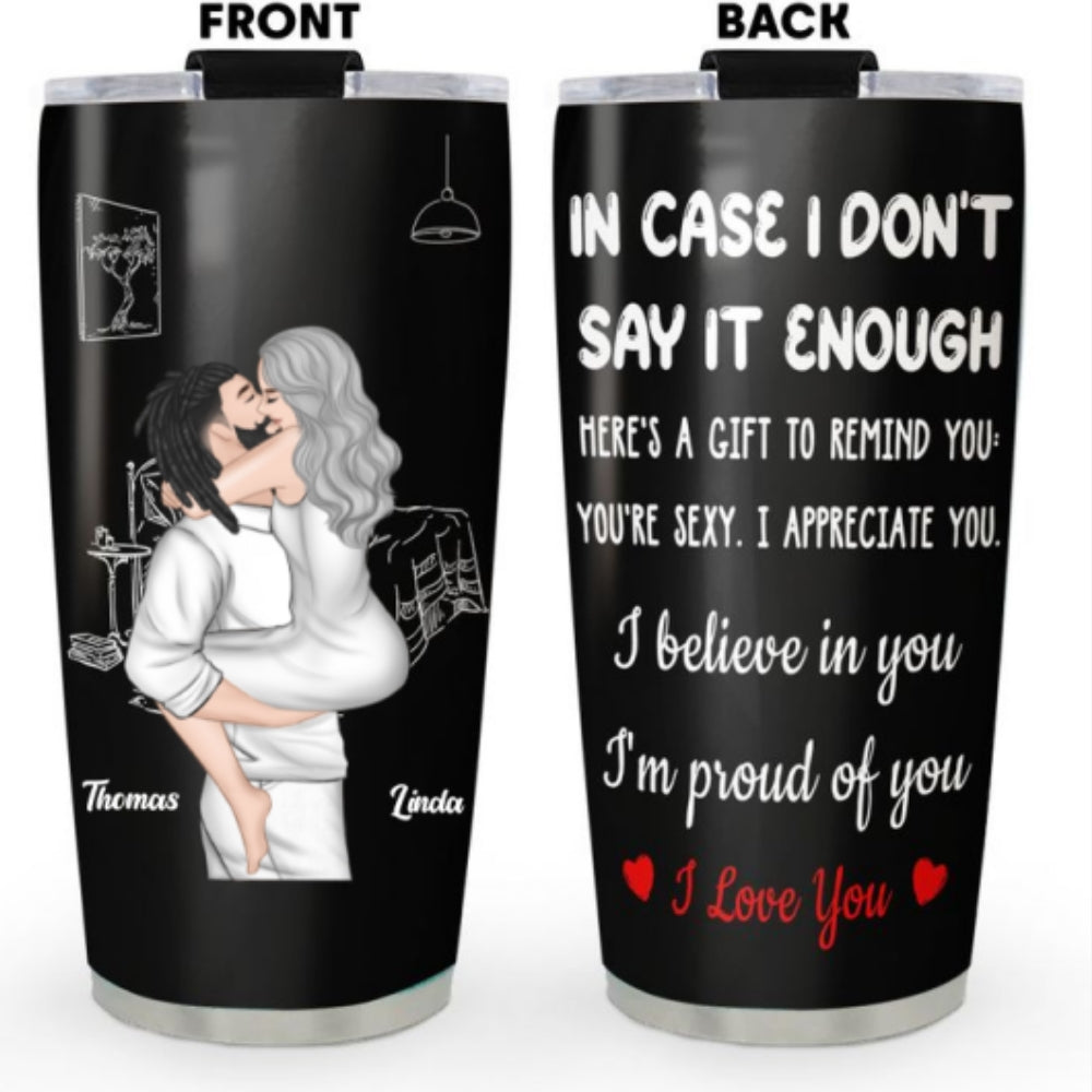 In Case I Do Not Say It Enough - Personalized Tumbler