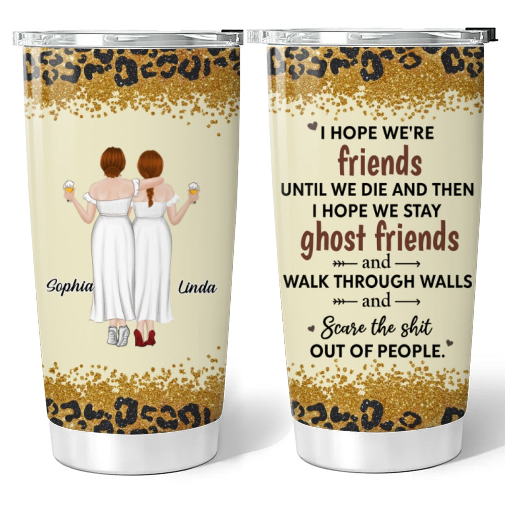 Custom Christmas Birthday Gifts For Best Friend • We Are Friends Until We Die - Personalized Tumbler