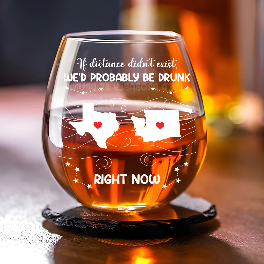 We Would Probably Be Drunk Now - Personalized Wine Glass