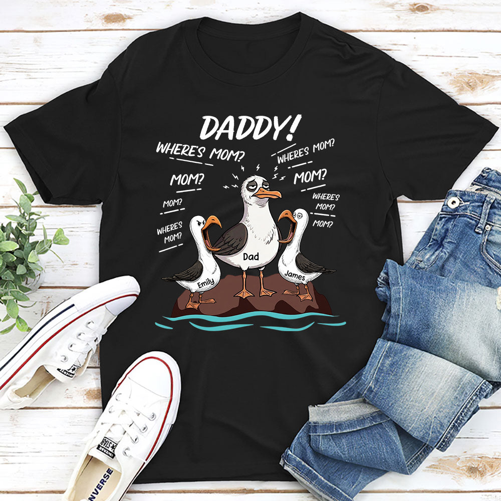 Custom Father's Day, Special Gift for Dad & Grandpa • Dad Where Is Mom - Personalized Shirt
