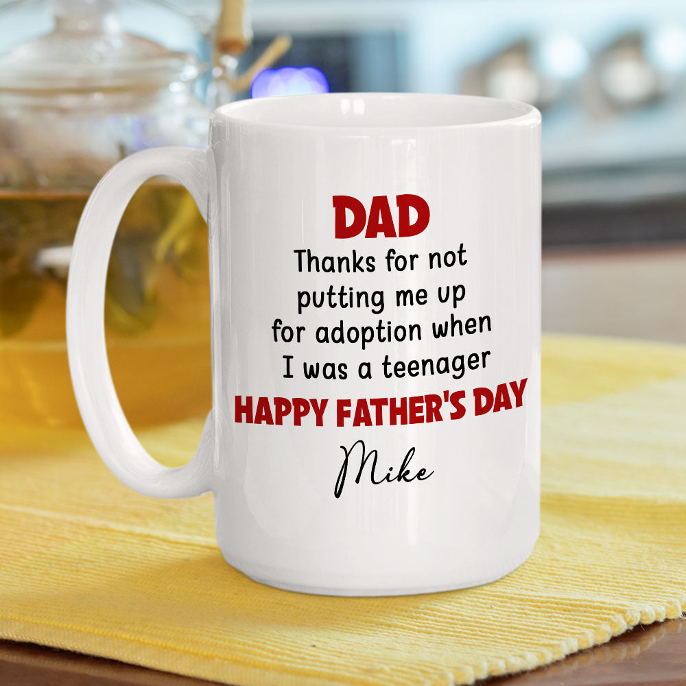 Custom Father's Day, Special Gift for Dad & Grandpa • Thanks For Not Putting Me Up - Personalized Coffee Mug