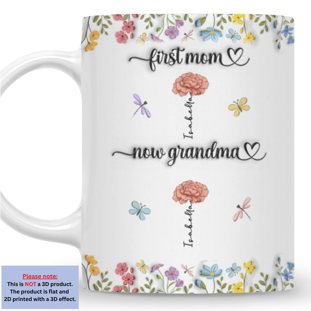 Custom Birth Flower, Name For Mom & Grandma • First Mom Now Grandma Birth Flower - Personalized 3D Inflated Effect Mug
