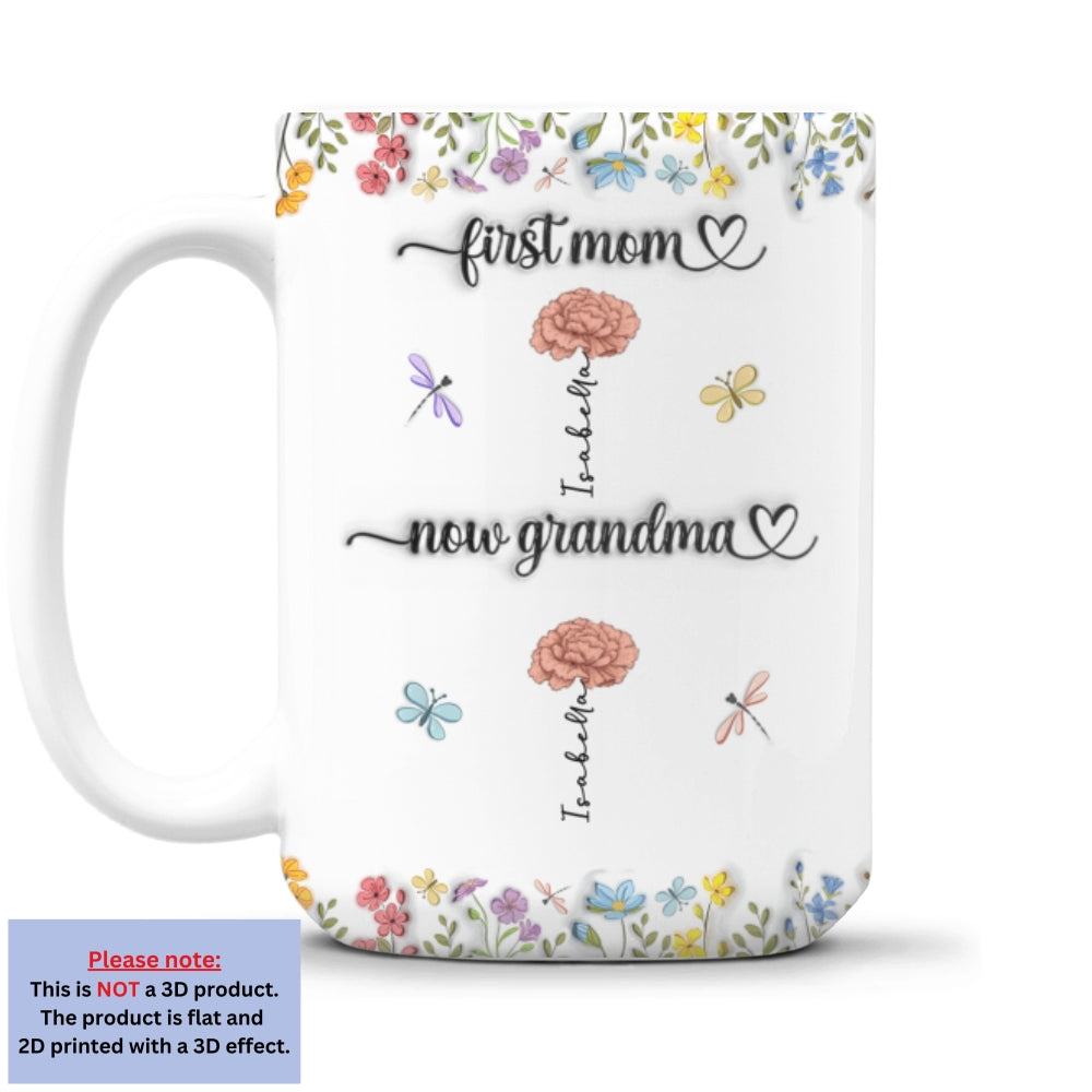 Custom Birth Flower, Name For Mom & Grandma • First Mom Now Grandma Birth Flower - Personalized 3D Inflated Effect Mug