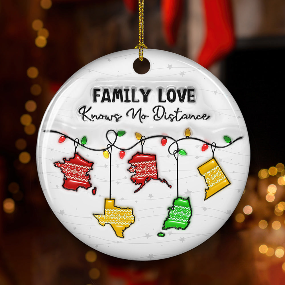 Custom Family Christmas Ornament for Long Distance Families •  Family Love Knows No Distance State And Country Version - Personalized 3D Inflated Effect Ceramic Ornament