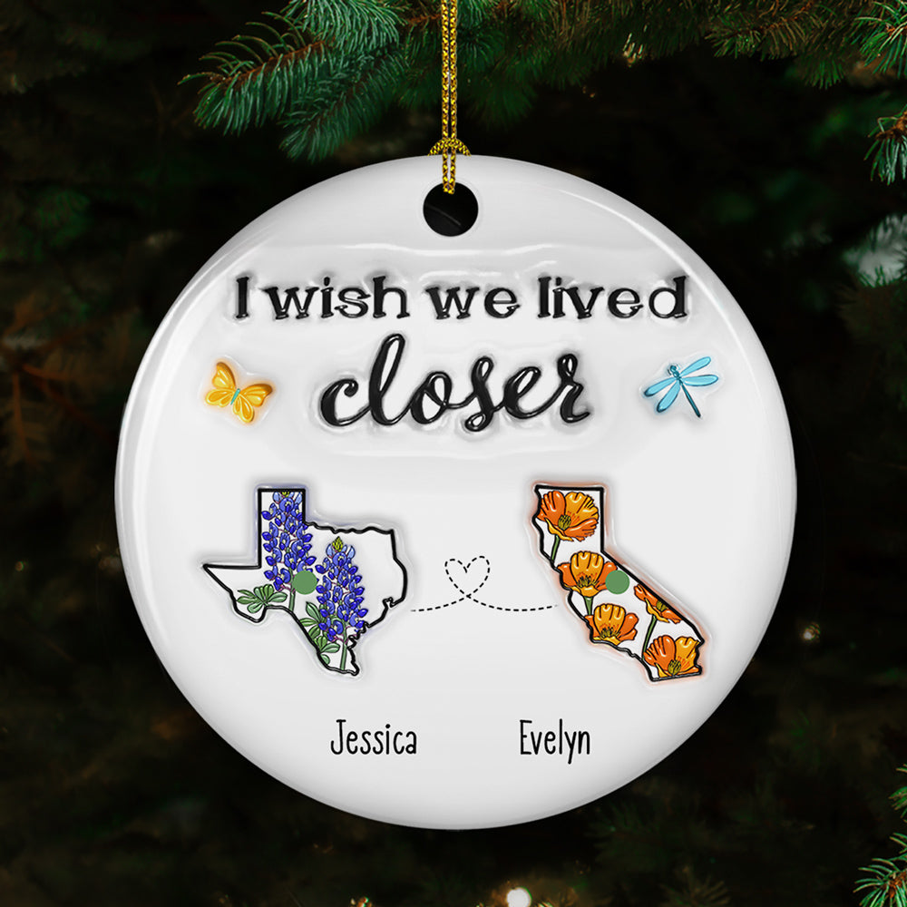 Custom Friendship Christmas Ornament, Best Friend Gift •  I Wish We Lived Closer Flower - Personalized 3D Inflated Effect Ceramic Ornament