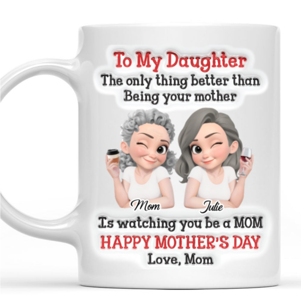 Custom First Mother's Day, Christmas Gift for New Mom • Better Than Being Your Mother - Personalized 3D Inflated Effect Mug