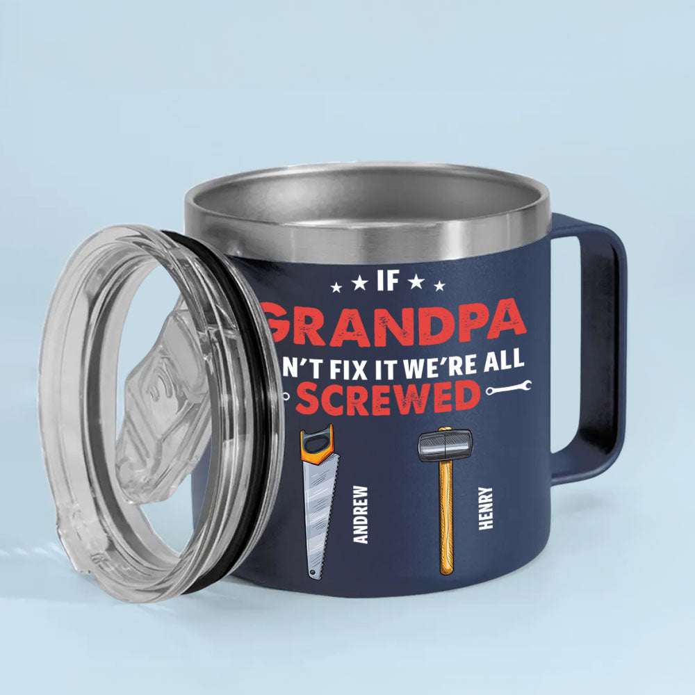 Custom Father's Day Birthday Gifts For Dad • If Grandpa Dad Can Not Fix - Personalized 14oz Stainless Steel Tumbler With Handle