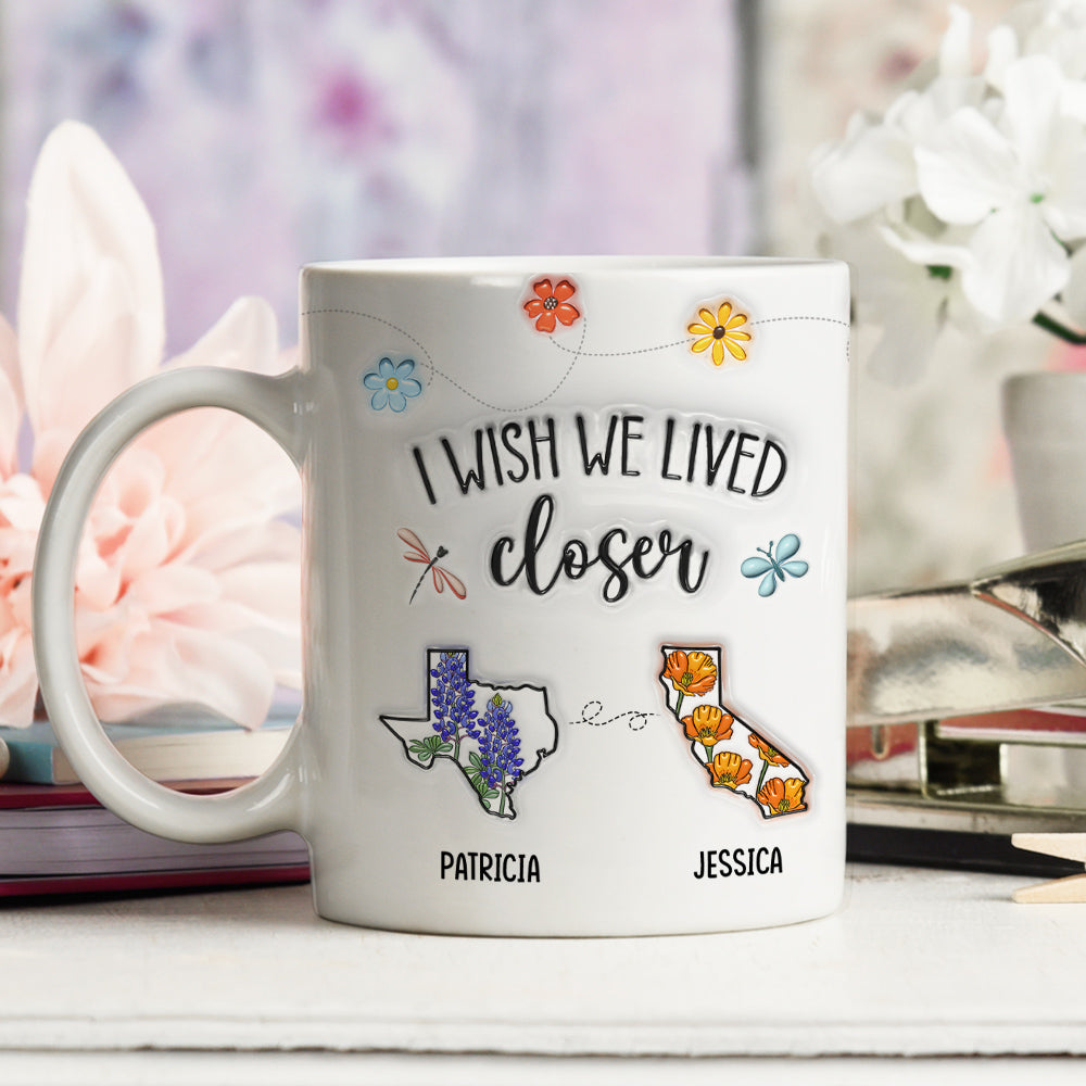 Custom Best Friend, Christmas & Birthday Friendship Keepsake Gift • I Wish We Lived Closer Flower - Personalized 3D Inflated Effect Mug
