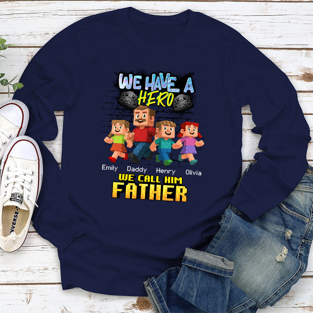 Custom Father's Day, Special Gift for Dad & Grandpa • We Have A Hero Called Daddy - Personalized Shirt