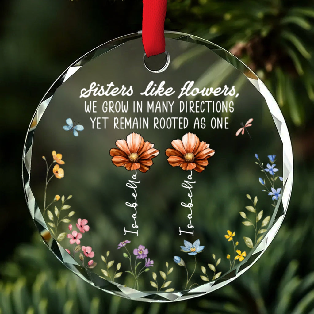 Custom Sister Christmas Ornament •  Sisters Bloom Like Flowers - Personalized Glass Ornament
