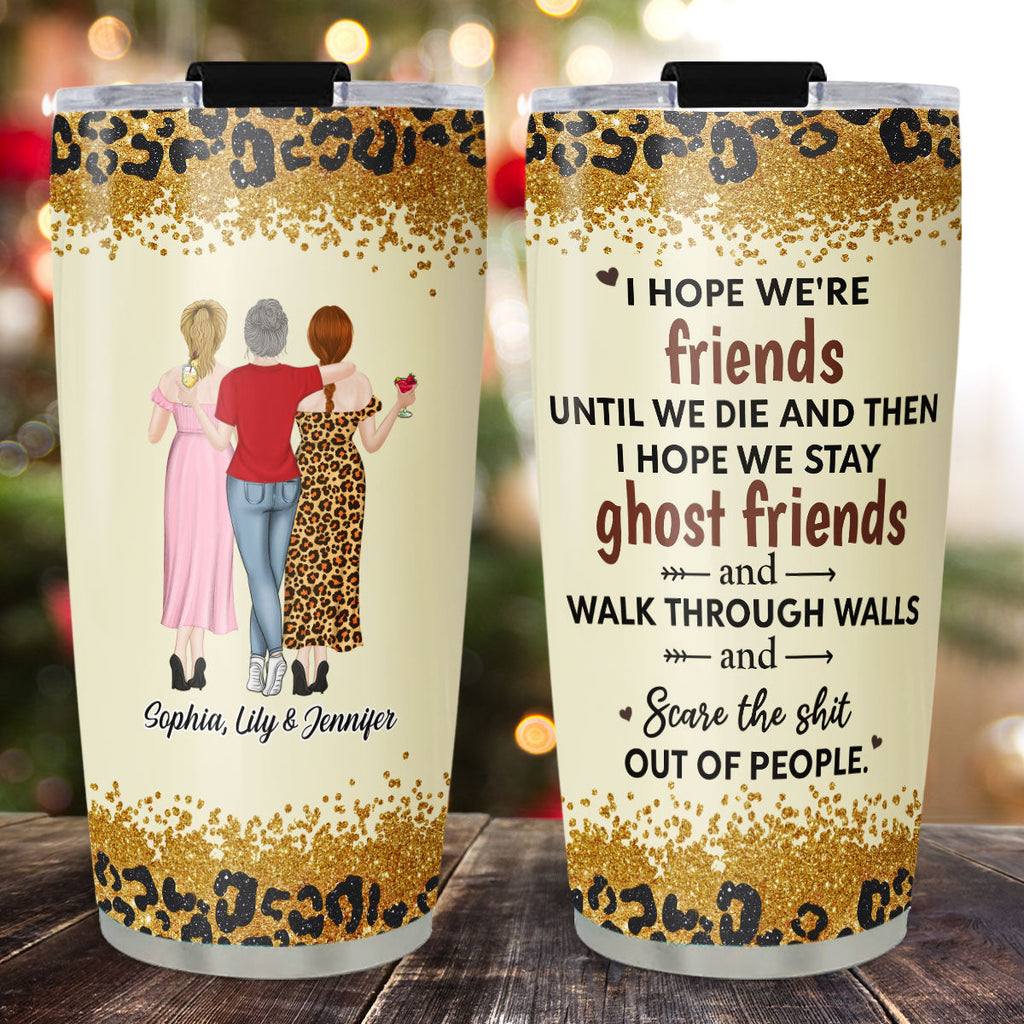 Custom Christmas Birthday Gifts For Best Friend • We Are Friends Until We Die - Personalized Tumbler