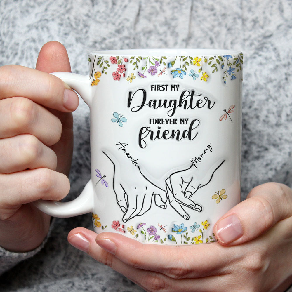 Custom Mother's Day Gift for Daughter • First My Daughter Forever My Friend Flower Version - Personalized 3D Inflated Effect Mug