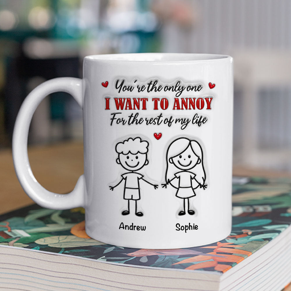 Custom Anniversary Keepsake Gifts For Couple • The Only Person I Want To Annoy - Personalized 3D Inflated Effect Coffee Mug