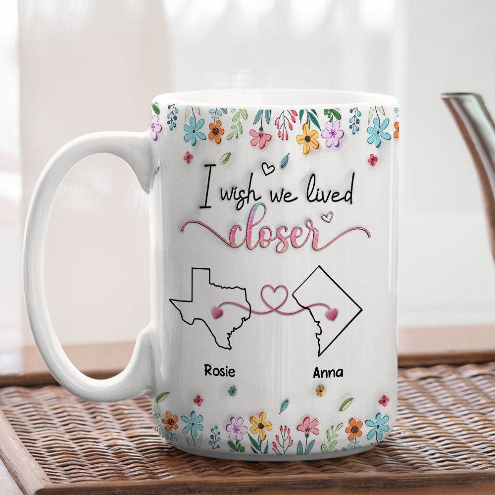 Custom Best Friend, Christmas & Birthday Friendship Keepsake Gift • Live Too Far My Friends - Personalized 3D Inflated Effect Coffee Mug