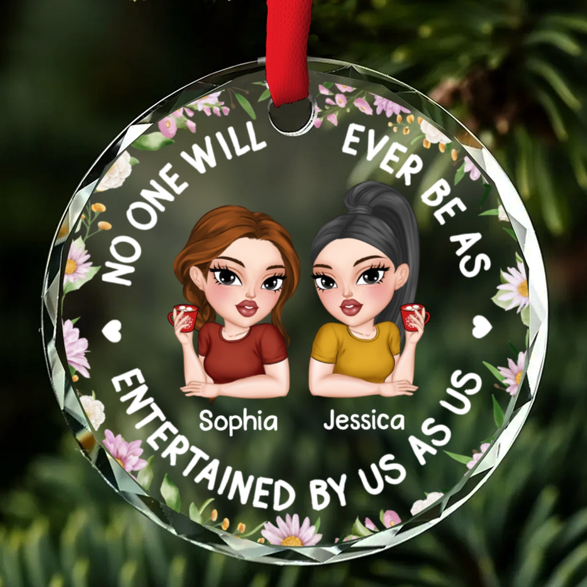 Custom Friendship Christmas Ornament, Best Friend Gift •  No One Will Ever Be As Entertained - Personalized Glass Ornament