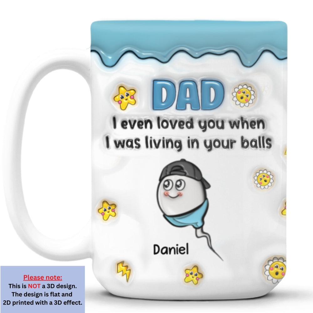 Custom Father's Day, Special Gift for Dad & Grandpa • Loved You From Your Balls - Personalized 3D Inflated Effect Mug