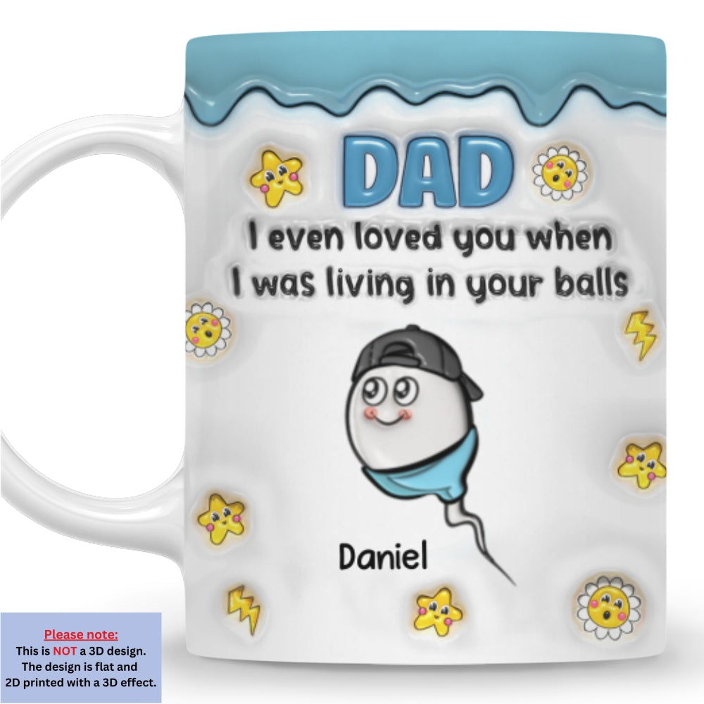 Custom Father's Day, Special Gift for Dad & Grandpa • Loved You From Your Balls - Personalized 3D Inflated Effect Mug