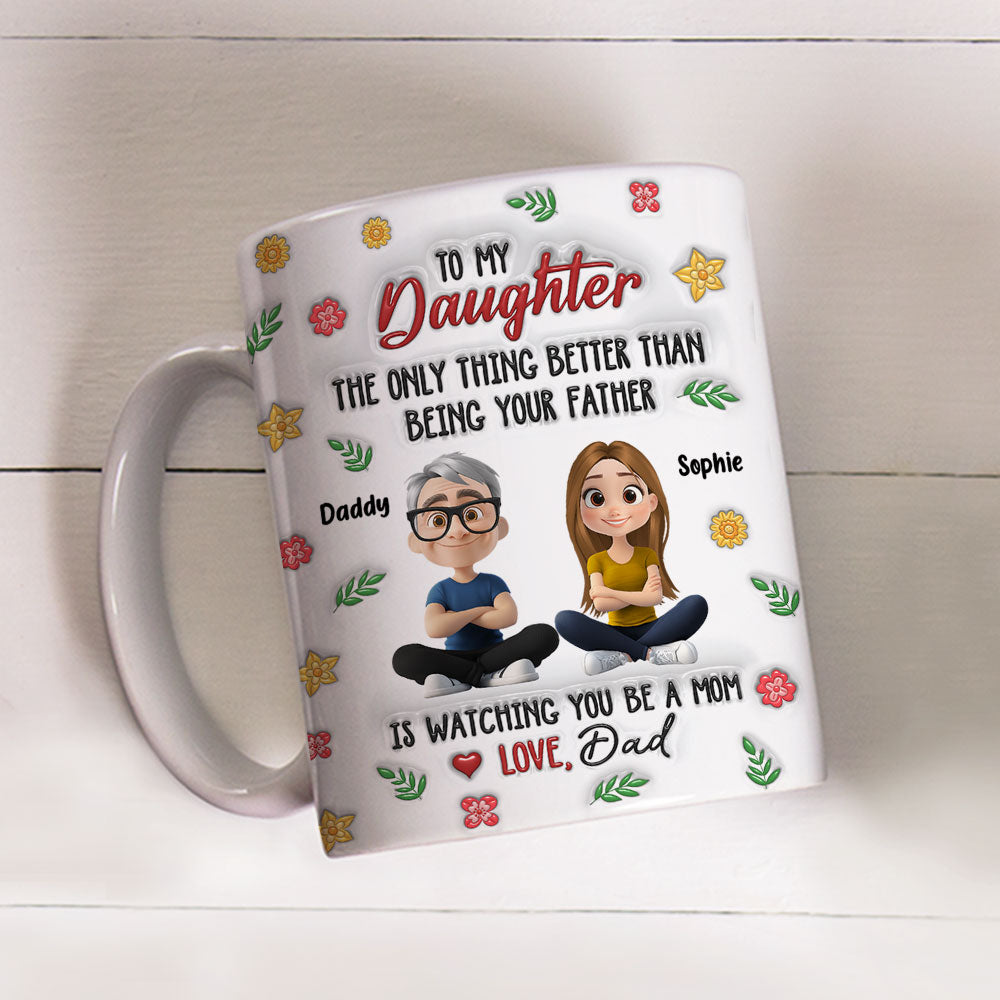 Custom Mother's Day Gift for Daughter • Proud To Be Your Dad - Personalized 3D Inflated Effect Mug