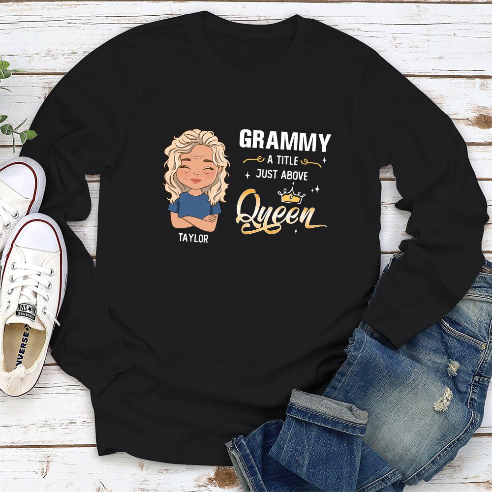 Custom Christmas & Birthday Gift for Grandma • A Little Just Above Queen - Personalized Long Sleeve T-shirt