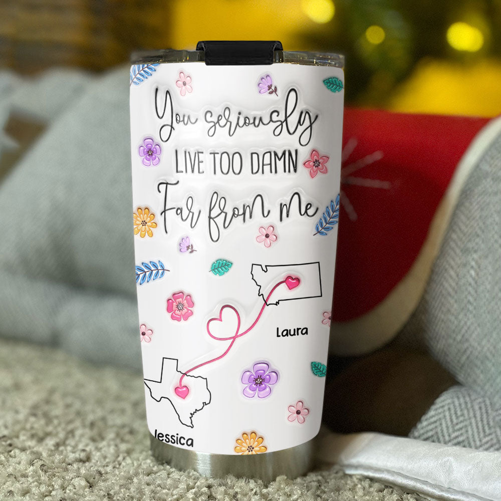Custom Christmas Birthday Gifts For Best Friend • You All Should Move Closer To Me - Personalized 3D Inflated Effect Tumbler