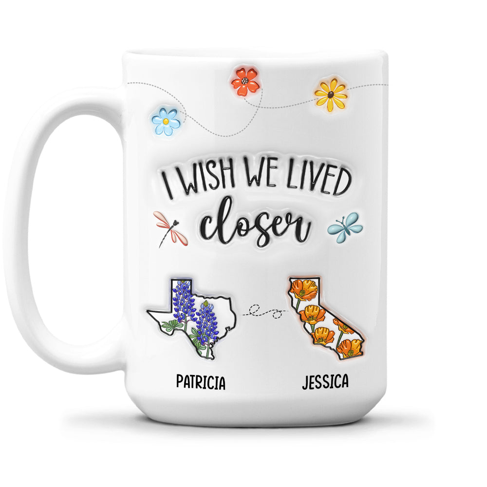 Custom Best Friend, Christmas & Birthday Friendship Keepsake Gift • I Wish We Lived Closer Flower - Personalized 3D Inflated Effect Mug