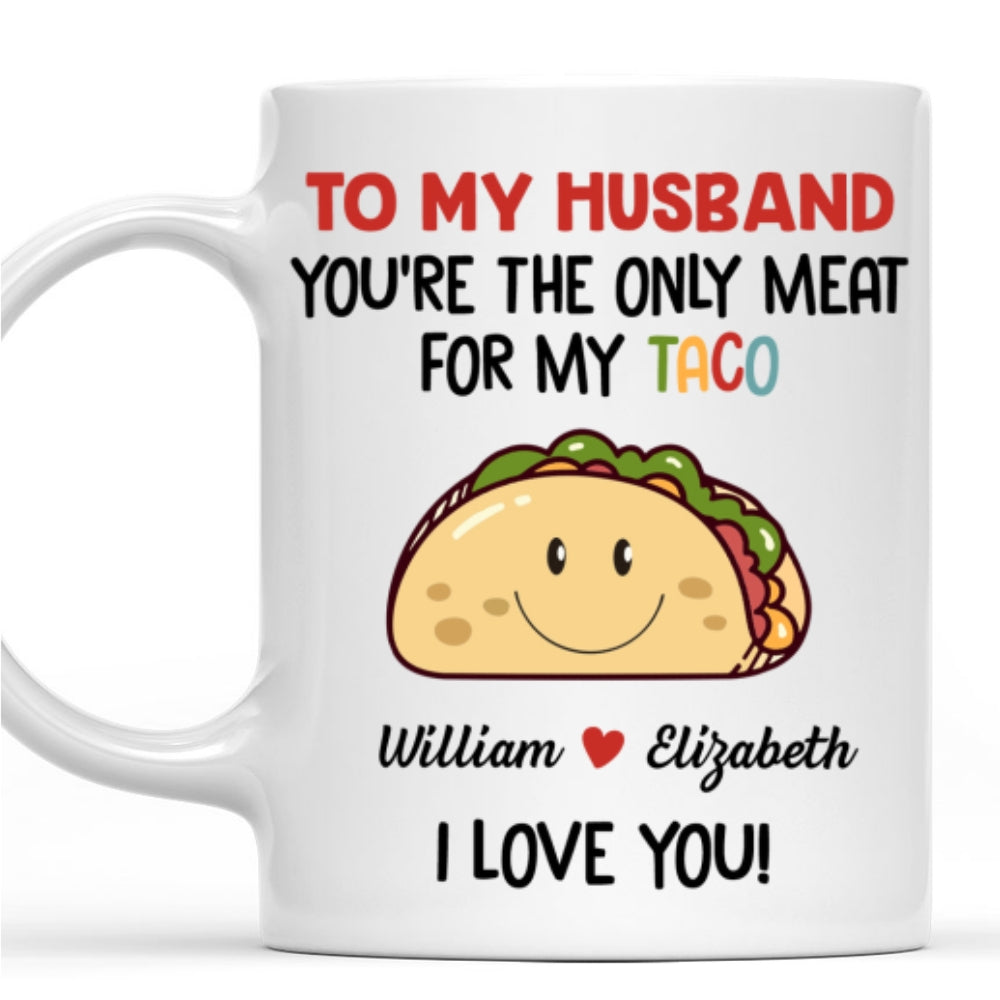Custom Anniversary Keepsake Gifts For Couple • Only Meat For My Taco - Personalized Coffee Mug