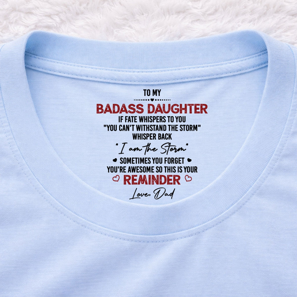 Custom Christmas & Birthday Gift for Daughter • I Am The Storm - Personalized Inside Neck Print T-Shirt