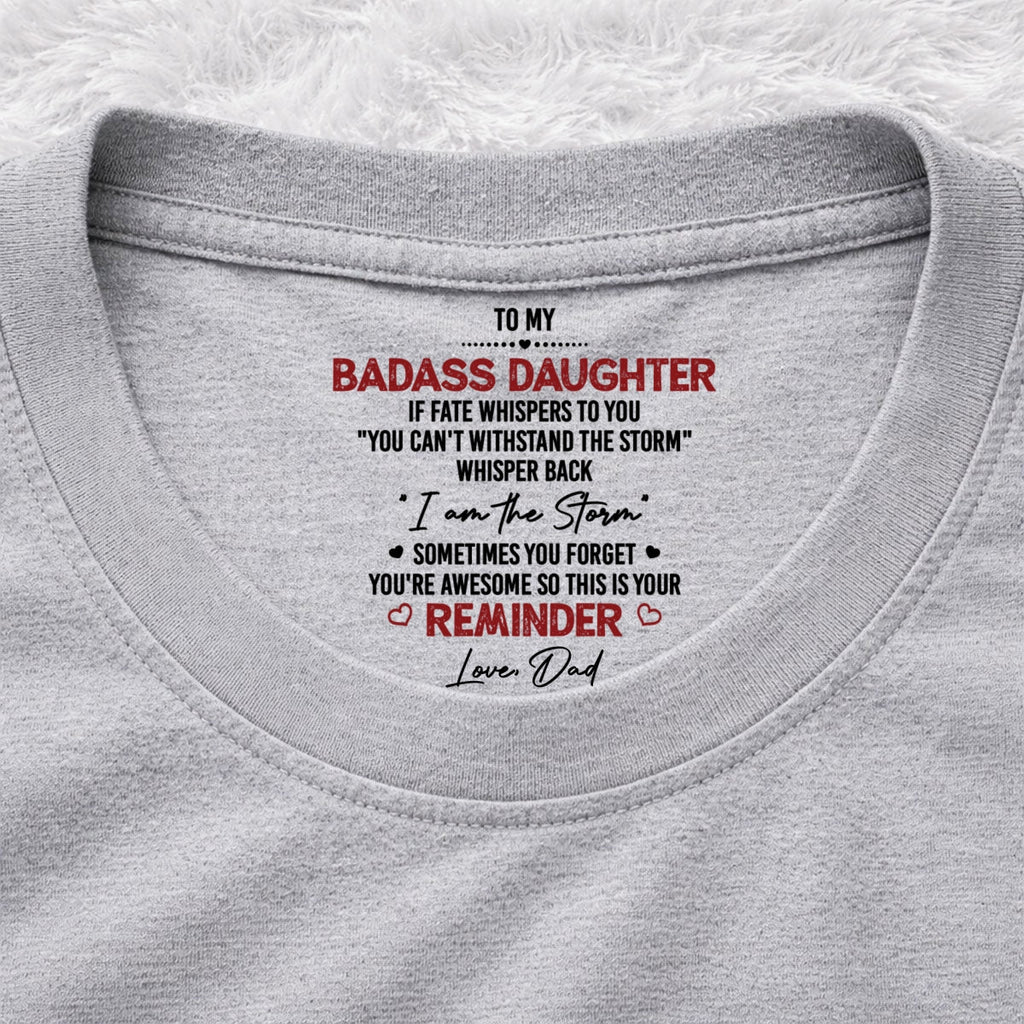 Custom Christmas & Birthday Gift for Daughter • I Am The Storm - Personalized Inside Neck Print T-Shirt